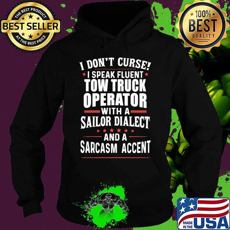 I Don’t Curse I Speak Fluent Tow Truck Operator With A Sailor Dialect And A Sarcasm Accent Stars Shirt Hoodie I Don’t Curse I Speak Fluent Tow Truck Operator With A Sailor Dialect And A Sarcasm Accent Stars Shirt Hoodie