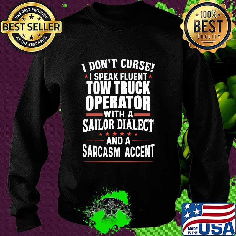 I Don’t Curse I Speak Fluent Tow Truck Operator With A Sailor Dialect And A Sarcasm Accent Stars Shirt Sweater I Don’t Curse I Speak Fluent Tow Truck Operator With A Sailor Dialect And A Sarcasm Accent Stars Shirt Sweater