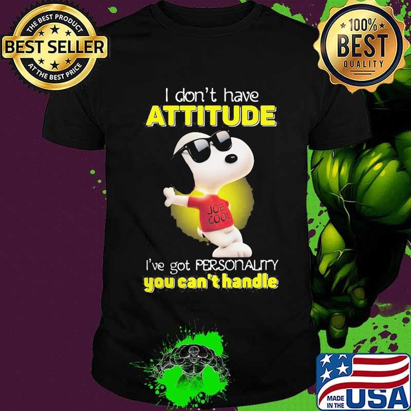 I Don’t Have Attitude I’ve Got Personality You Can’t Handle Snoopy Shirt