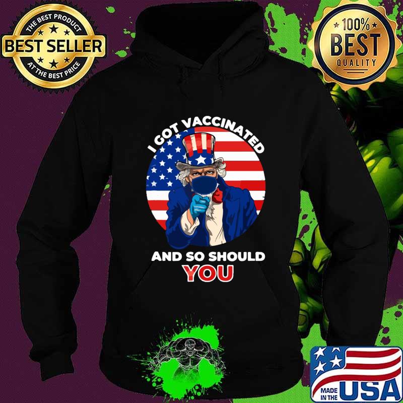 I Got Vaccinated And So Should You American flag Shirt Hoodie I Got Vaccinated And So Should You American flag Shirt Hoodie