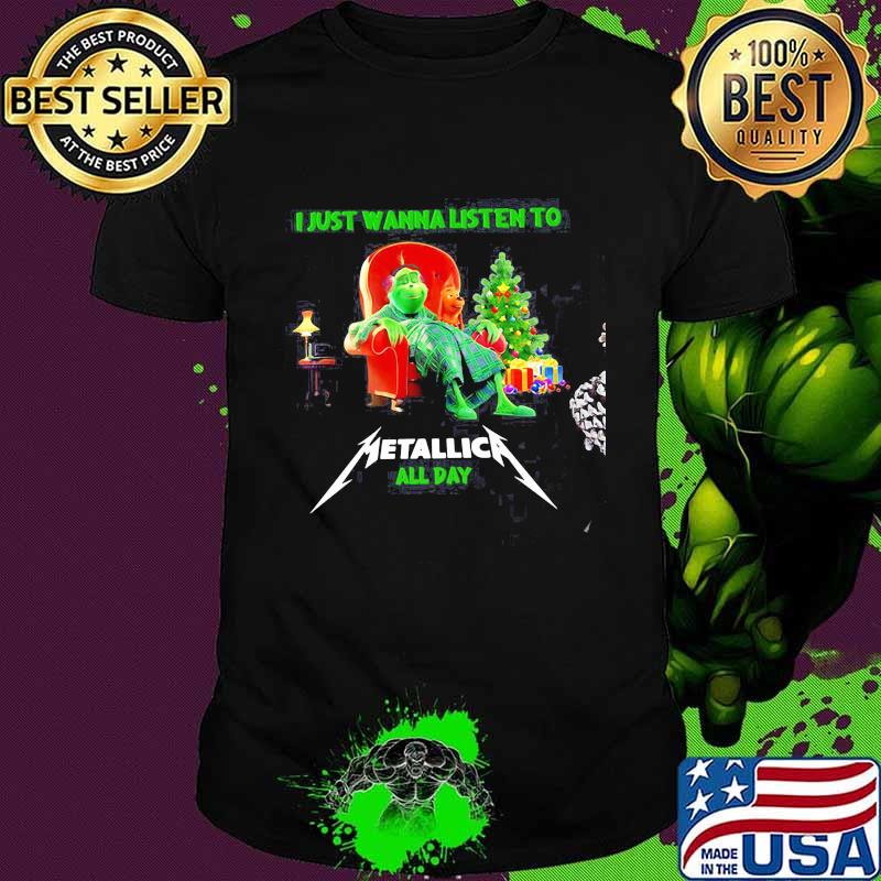 I Just Wanna Listen To Metallic All Day Grinch Merry Christmas Shirt