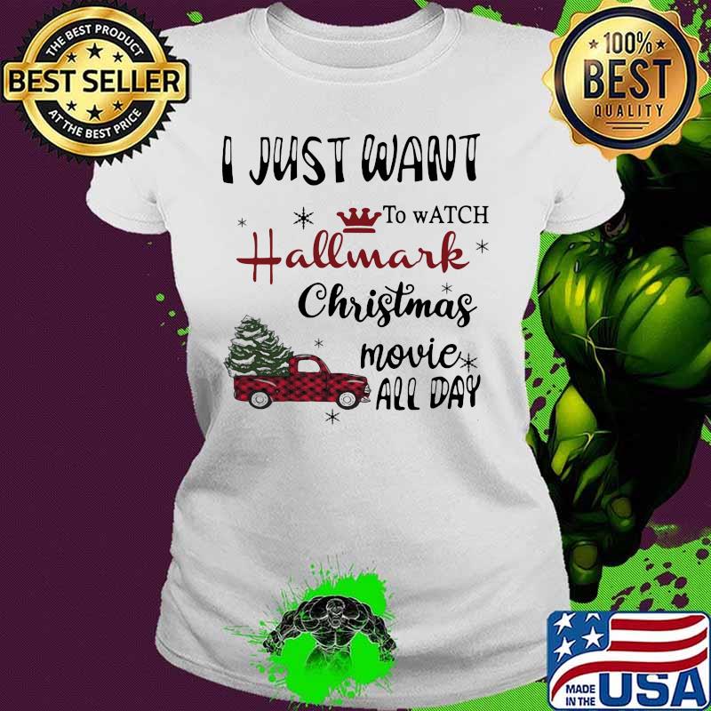 I Just Want To Watch Hallmark Christmas Movie Allday Car Xmas Shirt Ladies tee I Just Want To Watch Hallmark Christmas Movie Allday Car Xmas Shirt Ladies tee
