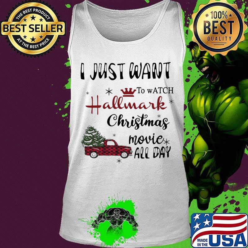 I Just Want To Watch Hallmark Christmas Movie Allday Car Xmas Shirt Tank top I Just Want To Watch Hallmark Christmas Movie Allday Car Xmas Shirt Tank top
