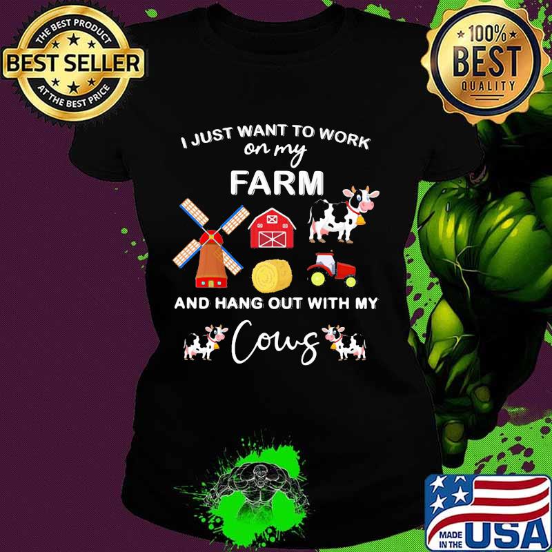 I Just Want To Work On My Farm And Hang Out With My Cows Shirt Ladies tee I Just Want To Work On My Farm And Hang Out With My Cows Shirt Ladies tee