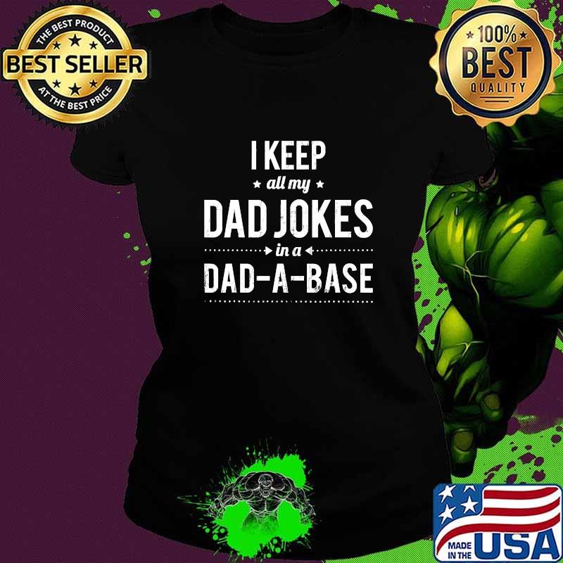 I Keeo All Dad Jokes In A Dad A Base Fathers Day Shirt Ladies tee I Keeo All Dad Jokes In A Dad A Base Fathers Day Shirt Ladies tee