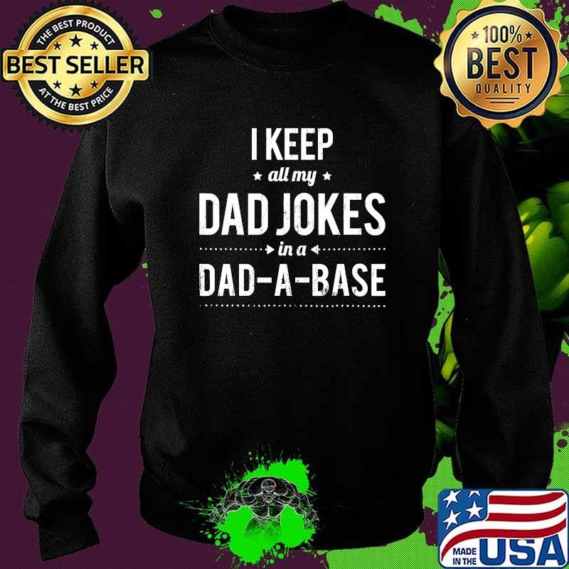 I Keeo All Dad Jokes In A Dad A Base Fathers Day Shirt Sweater I Keeo All Dad Jokes In A Dad A Base Fathers Day Shirt Sweater