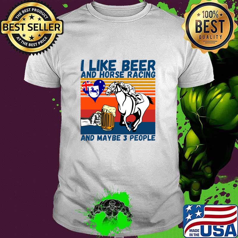 I Like Beer And Horse Racing And Maybe 3 People Australian Flag Vintage Shirt