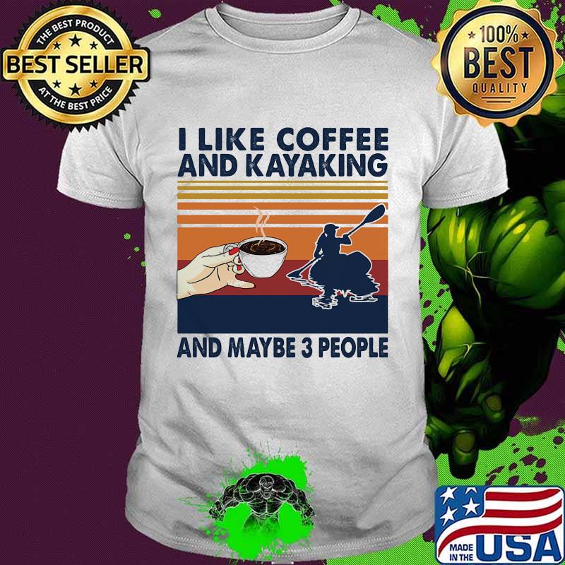 I Like Coffee And Kayaking And Maybe 3 People Vintage Shirt