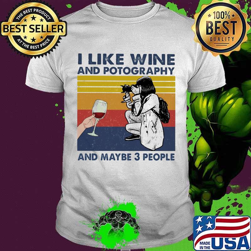 I Like Wine And Potography And Maybe 3 People Vintage Shirt