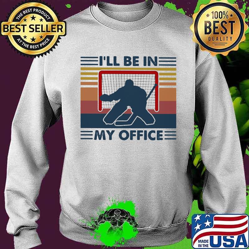 I'll Be In My Office Hockey Vintage Shirt Sweater I'll Be In My Office Hockey Vintage Shirt Sweater