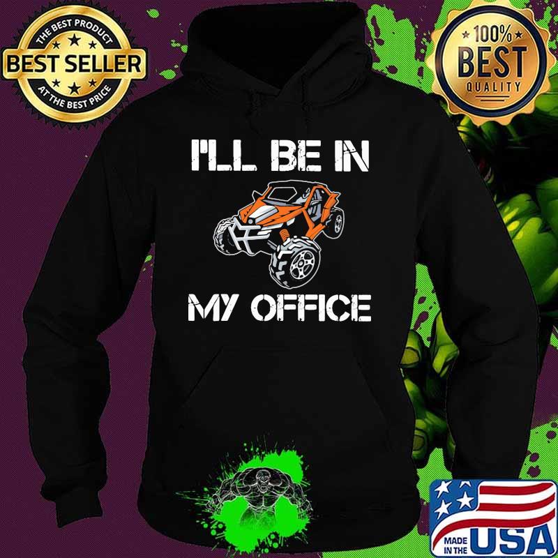 I'll Be In My Office Terrain Racing Shirt Hoodie I'll Be In My Office Terrain Racing Shirt Hoodie