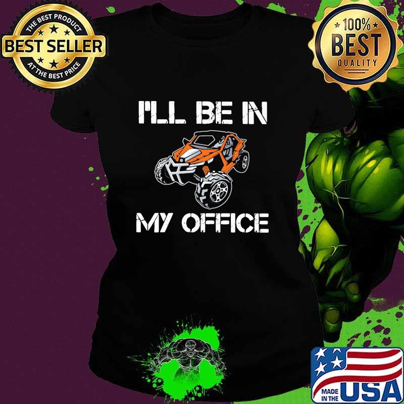 I'll Be In My Office Terrain Racing Shirt Ladies tee I'll Be In My Office Terrain Racing Shirt Ladies tee