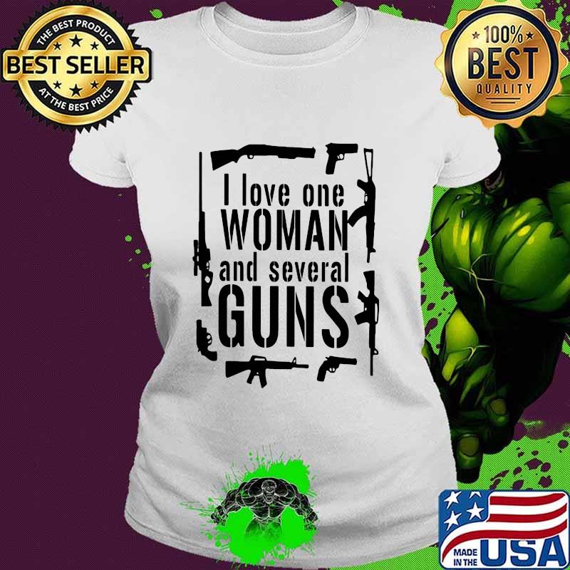 I Love One Woman And Several Guns Shirt Ladies tee I Love One Woman And Several Guns Shirt Ladies tee