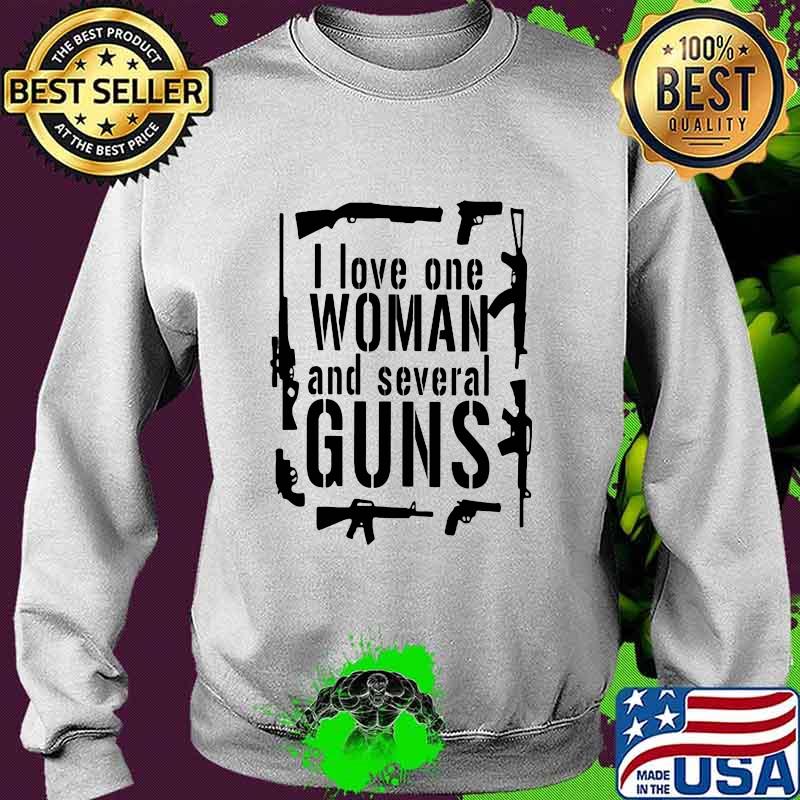I Love One Woman And Several Guns Shirt Sweater I Love One Woman And Several Guns Shirt Sweater