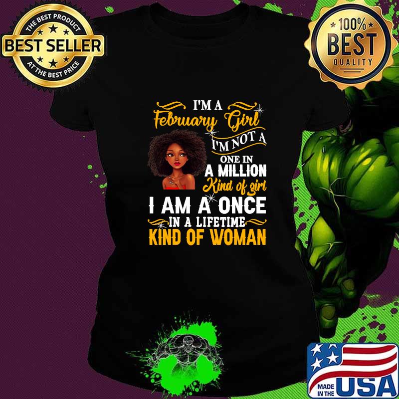 I'm A February Girl I’m Not A One In A Million Kind Of Girl Pride Black Queen Birthday Shirt Ladies tee I'm A February Girl I’m Not A One In A Million Kind Of Girl Pride Black Queen Birthday Shirt Ladies tee