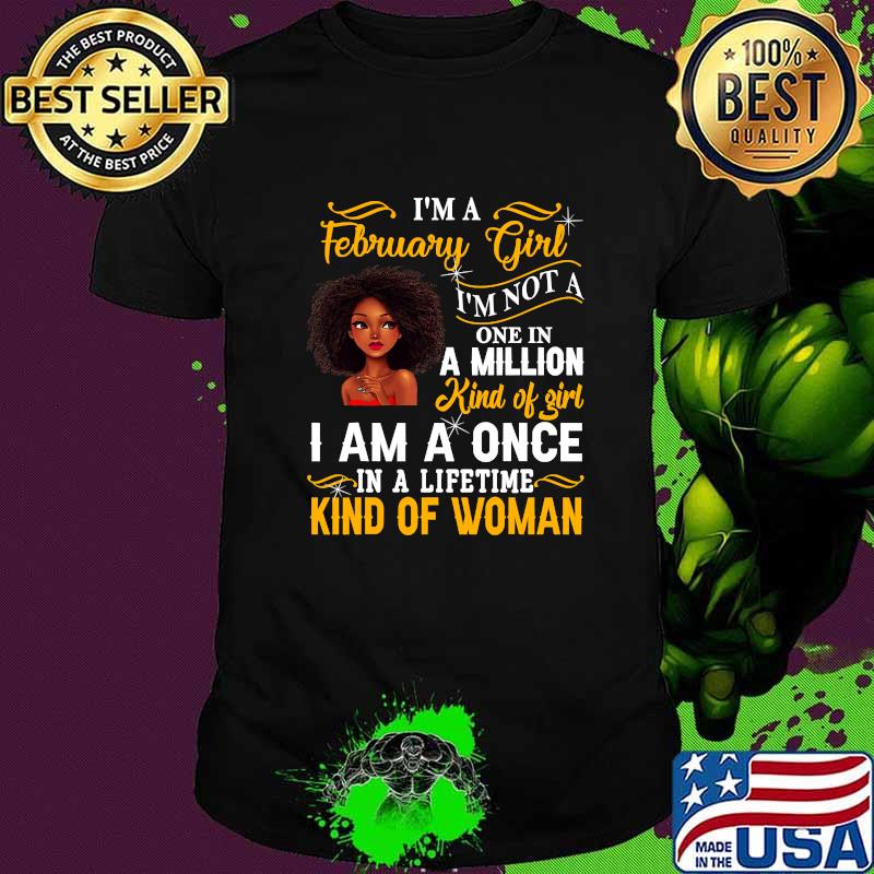 I'm A February Girl I’m Not A One In A Million Kind Of Girl Pride Black Queen Birthday Shirt