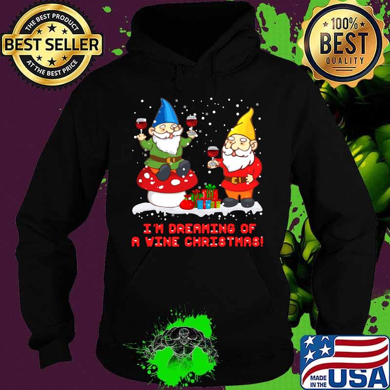 I'm Dreaming Of A Wine Christmas shirt Gnome Xmas Drinking T-Shirt Hoodie I'm Dreaming Of A Wine Christmas shirt Gnome Xmas Drinking T-Shirt Hoodie