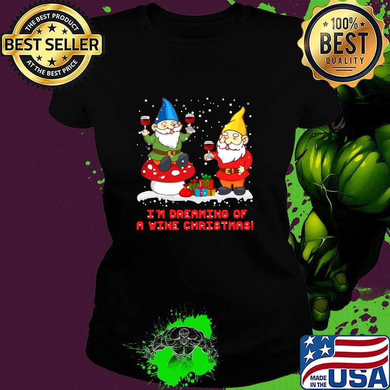 I'm Dreaming Of A Wine Christmas shirt Gnome Xmas Drinking T-Shirt Ladies tee I'm Dreaming Of A Wine Christmas shirt Gnome Xmas Drinking T-Shirt Ladies tee