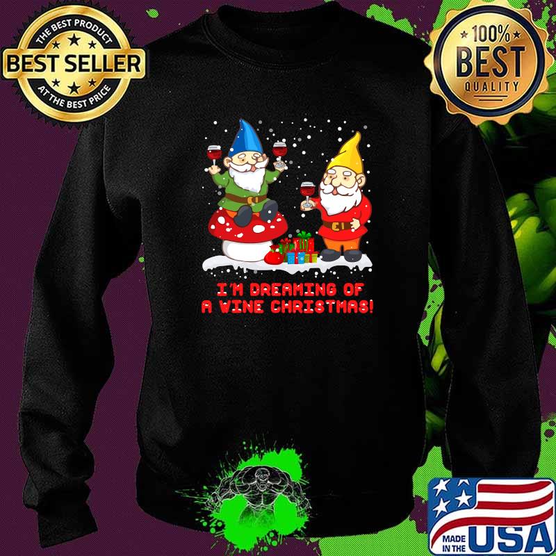 I'm Dreaming Of A Wine Christmas shirt Gnome Xmas Drinking T-Shirt Sweater I'm Dreaming Of A Wine Christmas shirt Gnome Xmas Drinking T-Shirt Sweater