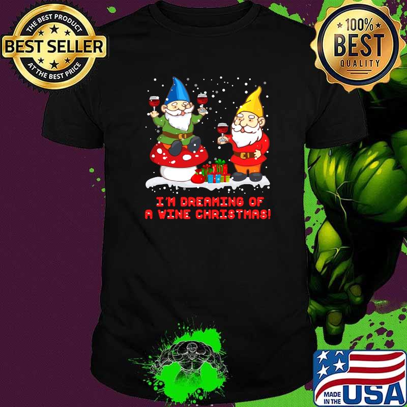 I'm Dreaming Of A Wine Christmas shirt Gnome Xmas Drinking T-Shirt