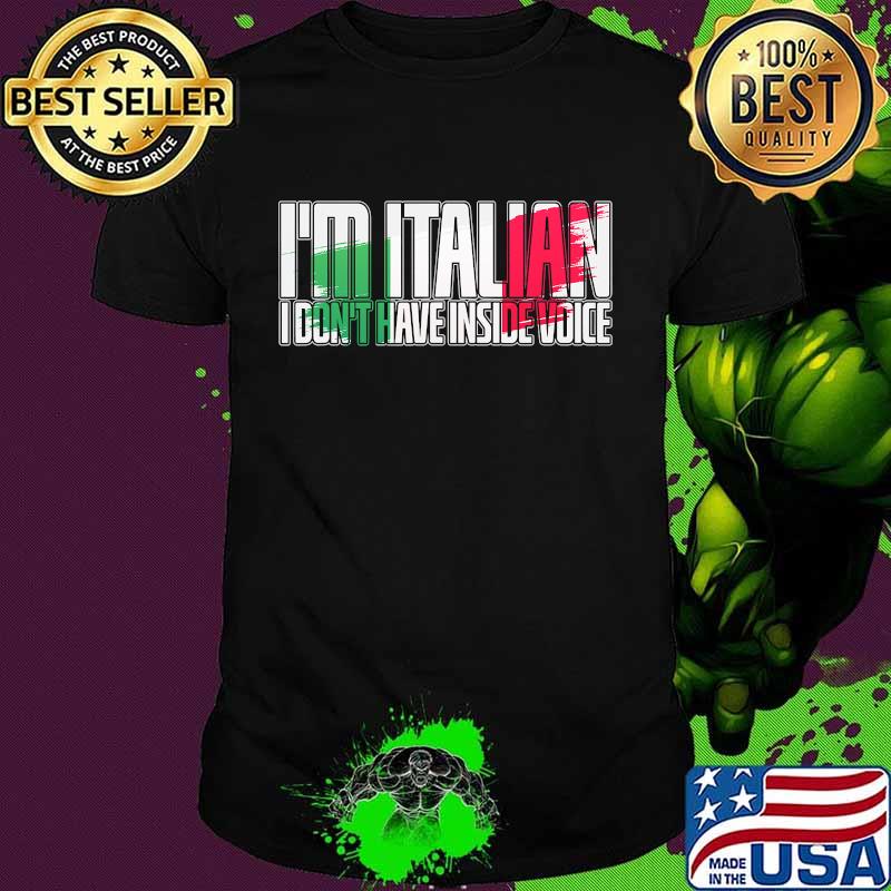 I'm Italian I Don't Have Inside Voice Shirt