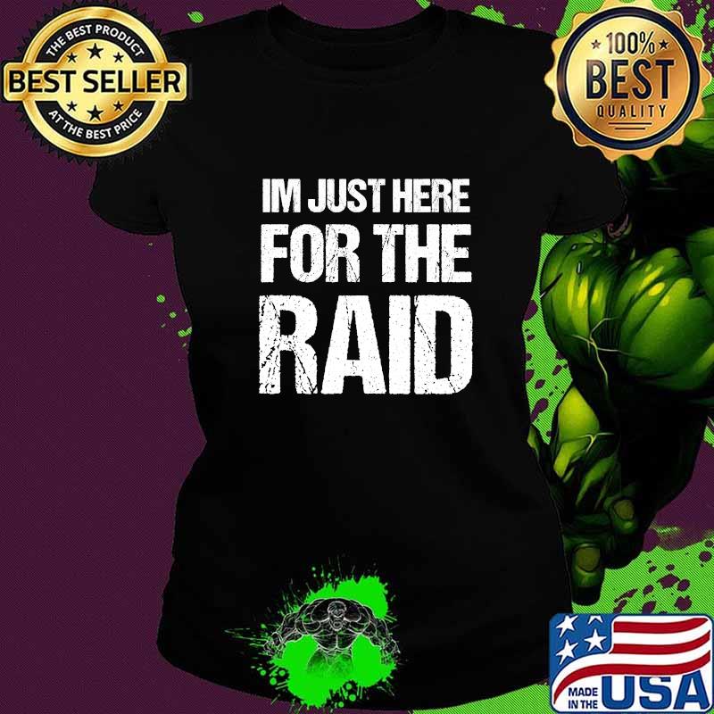 I'm Just Here For The Raid Gamer Shirt Ladies tee I'm Just Here For The Raid Gamer Shirt Ladies tee