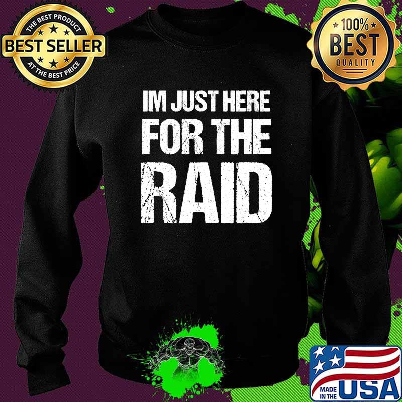 I'm Just Here For The Raid Gamer Shirt Sweater I'm Just Here For The Raid Gamer Shirt Sweater