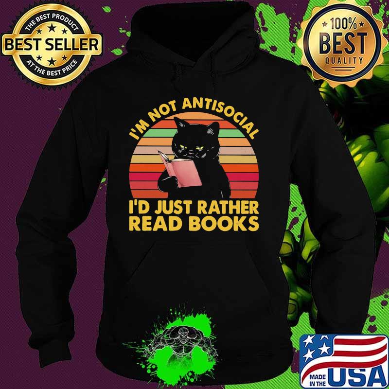 I'm Not Antisocial I'd Just Rather Read Books Black Cat Vintage Shirt Hoodie I'm Not Antisocial I'd Just Rather Read Books Black Cat Vintage Shirt Hoodie