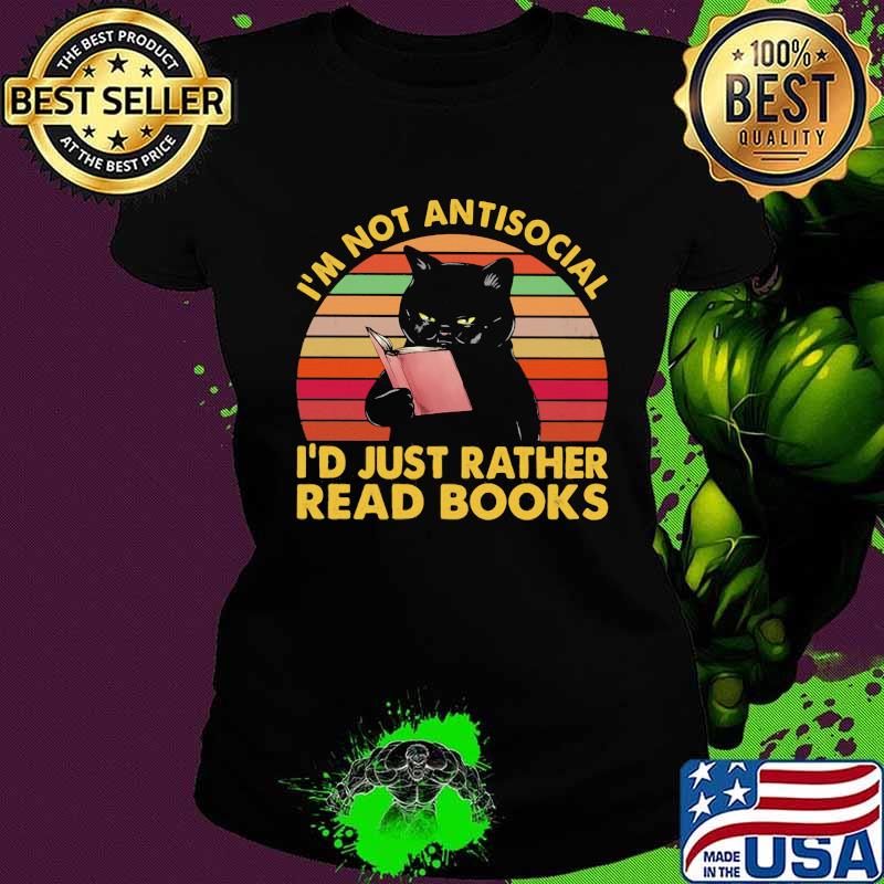 I'm Not Antisocial I'd Just Rather Read Books Black Cat Vintage Shirt Ladies tee I'm Not Antisocial I'd Just Rather Read Books Black Cat Vintage Shirt Ladies tee