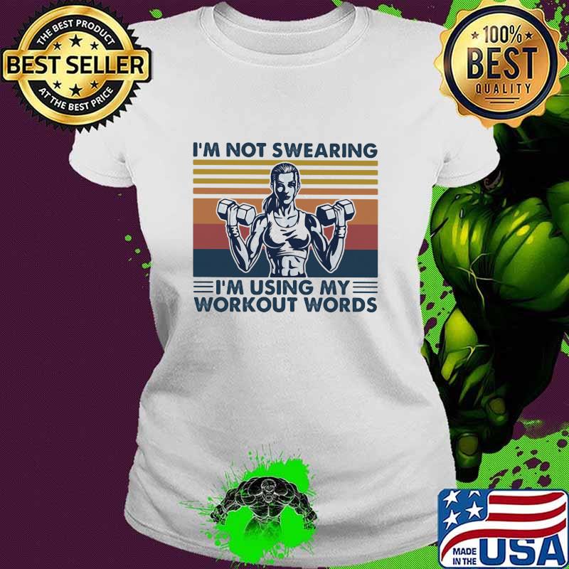 I'm Not Swearing I'm using My Workout Words Weight Lifting Vintage Shirt Ladies tee I'm Not Swearing I'm using My Workout Words Weight Lifting Vintage Shirt Ladies tee