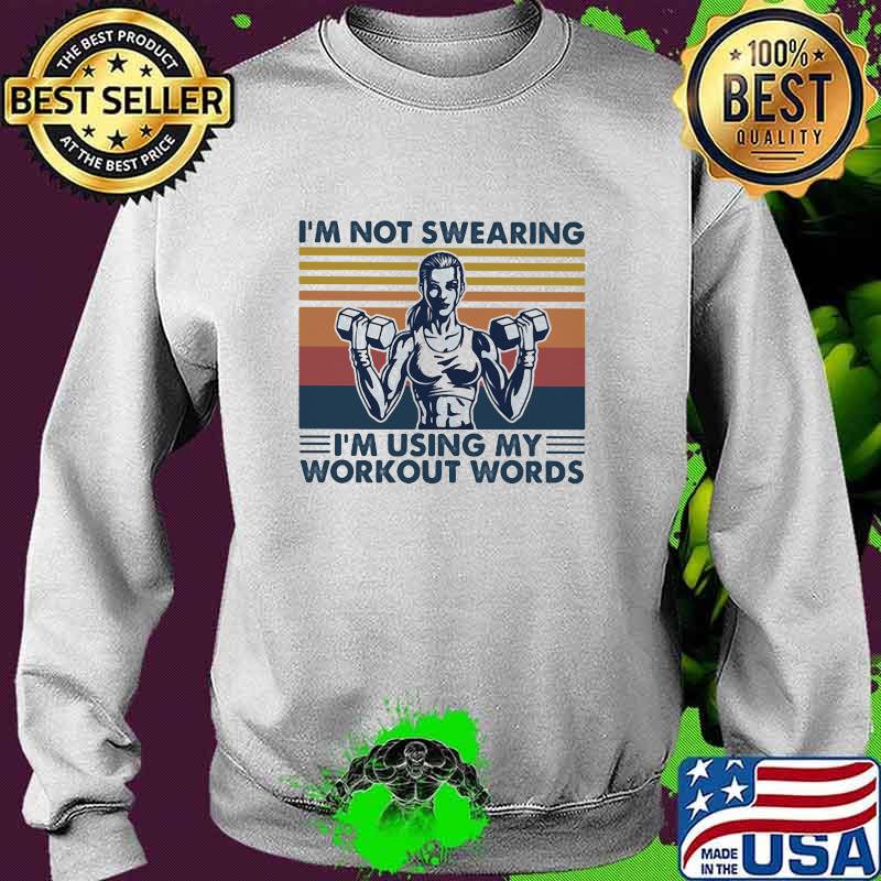I'm Not Swearing I'm using My Workout Words Weight Lifting Vintage Shirt Sweater I'm Not Swearing I'm using My Workout Words Weight Lifting Vintage Shirt Sweater