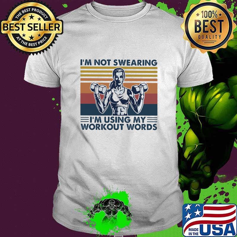 I'm Not Swearing I'm using My Workout Words Weight Lifting Vintage Shirt
