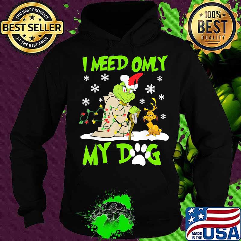 I Need Only My Dog Grinch Santa Reindeer Xmas Shirt Hoodie I Need Only My Dog Grinch Santa Reindeer Xmas Shirt Hoodie