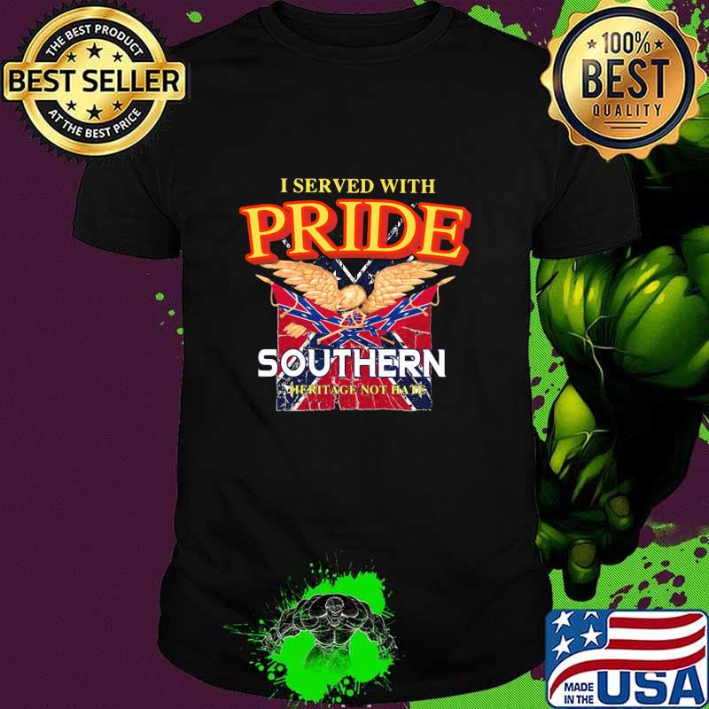 I Served With Pride Southern Not Hate Eagle Shirt