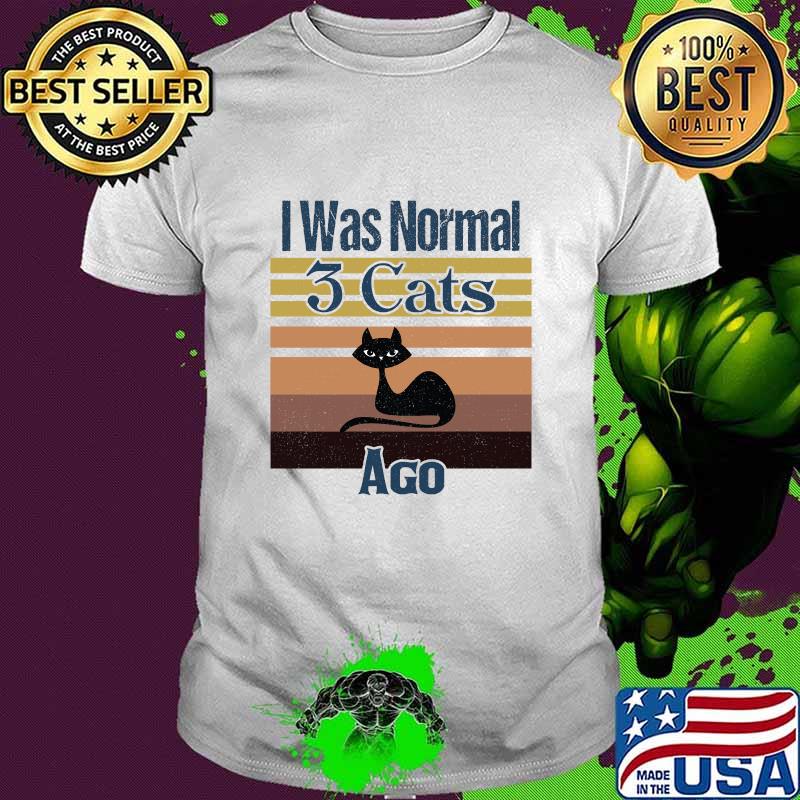 I Was Normal 3 Cats Ago Vintage Shirt