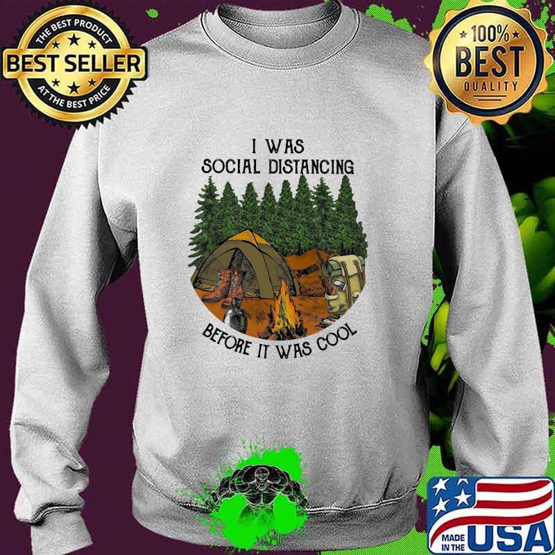 I Was Social Distancing Before It Was Cool Camping Shirt Sweater I Was Social Distancing Before It Was Cool Camping Shirt Sweater