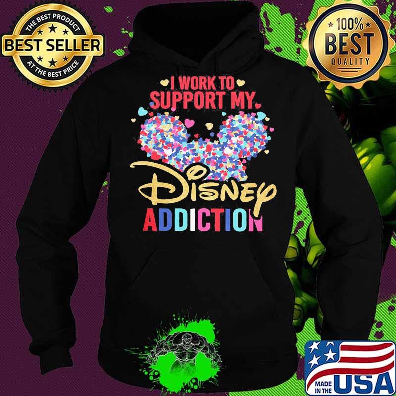 I Work To Support My Disney Addiction Mickey Hearts Shirt Hoodie I Work To Support My Disney Addiction Mickey Hearts Shirt Hoodie