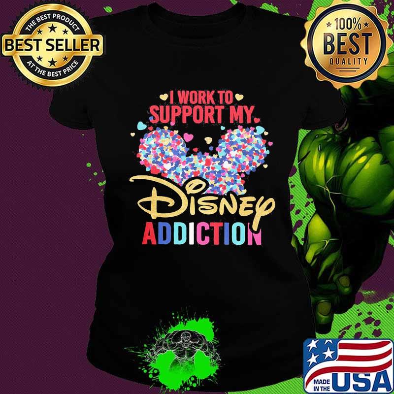 I Work To Support My Disney Addiction Mickey Hearts Shirt Ladies tee I Work To Support My Disney Addiction Mickey Hearts Shirt Ladies tee