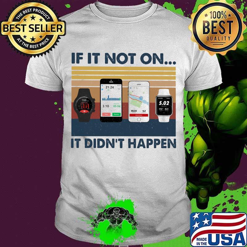 If It Not On It Didn’t Happen Smartphone Smartwatch Vintage Shirt