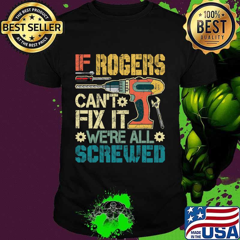 If Rogers Can't Fix It We're All Screwed Fathers Vintage Shirt