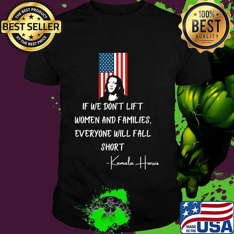 If We Don’t Lift Women And Families Everyone Will Fall Madam Vp Harris Biden 2021 Inauguration American Flag Shirt