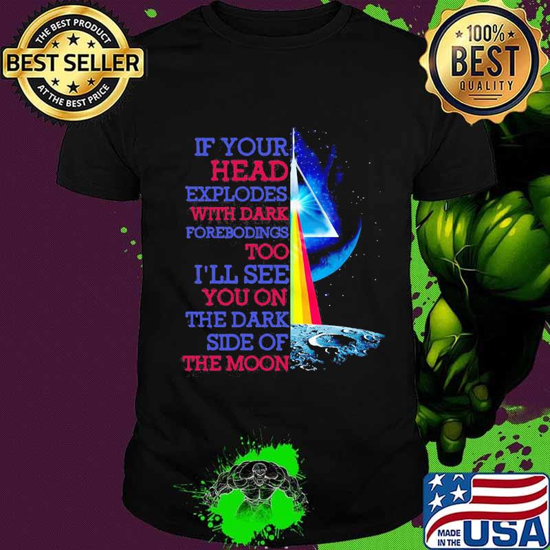 If Your Head Explodes With Dark Forebodings Too I’ll See You On The Dark Side Of The Moon Pink Floyd Lgbt Shirt