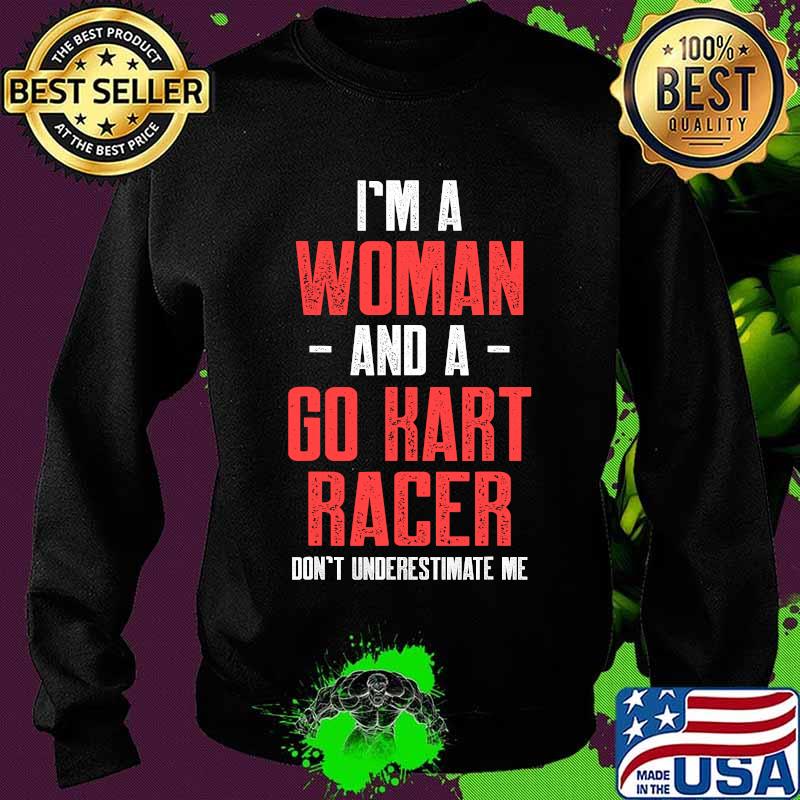 I’m A Woman And A Go Kart Racer Don’t Underestimate Estimate Karting Go-Cart Racer Shirt Sweater I’m A Woman And A Go Kart Racer Don’t Underestimate Estimate Karting Go-Cart Racer Shirt Sweater