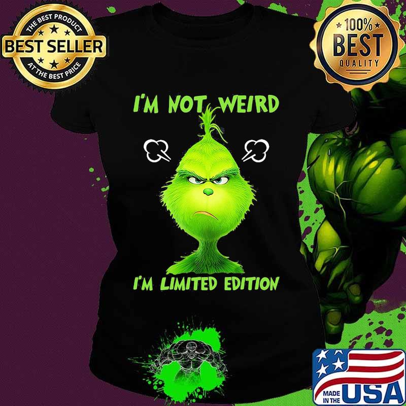 I’m Not Weird I’m Limited Edition Grinch Xmas Shirt Ladies tee I’m Not Weird I’m Limited Edition Grinch Xmas Shirt Ladies tee