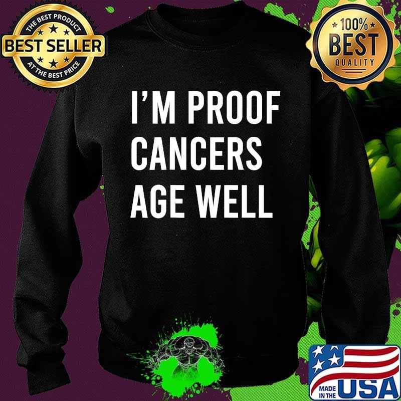 I’m Proof Cancer Age Well Birthday Shirt Sweater I’m Proof Cancer Age Well Birthday Shirt Sweater