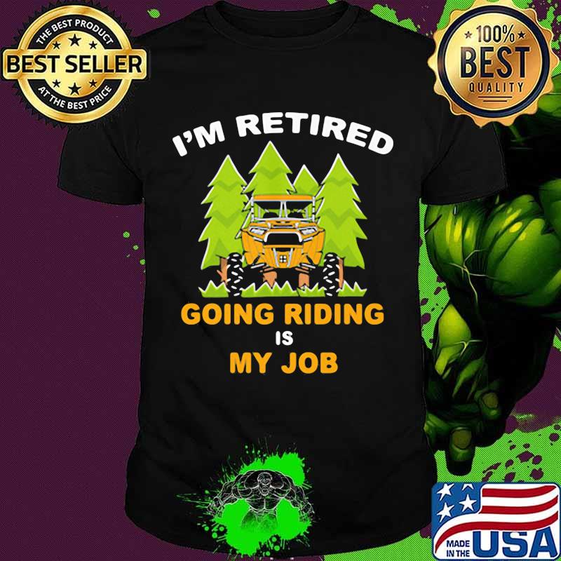 I’m Retired Going Riding Is My Job Camping Truck Shirt