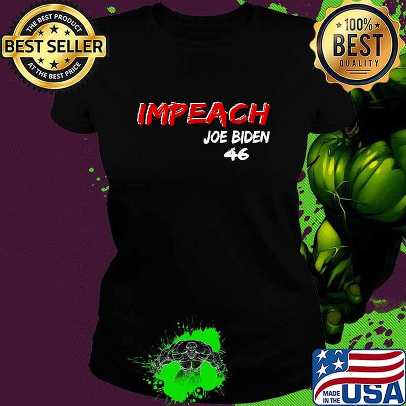 Impeach Joe Biden 46 Not My President Election Shirt Ladies tee Impeach Joe Biden 46 Not My President Election Shirt Ladies tee