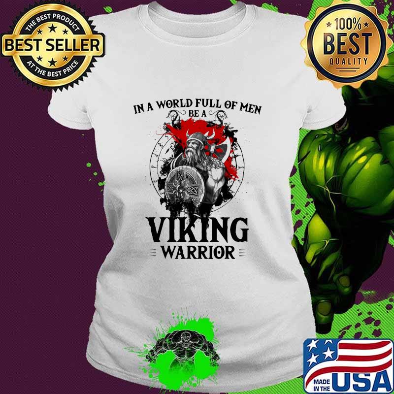 In A World Full Of Men Be A Viking Warrior Veteran Shirt Ladies tee In A World Full Of Men Be A Viking Warrior Veteran Shirt Ladies tee