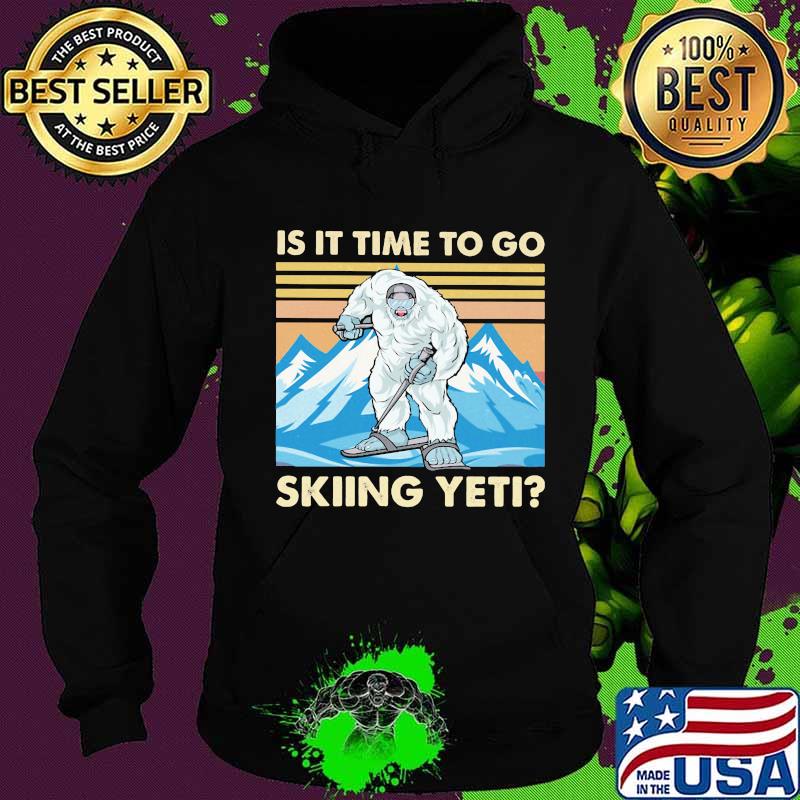 Is It Time To Go Skiing Yeti Bigfoot Vintage Shirt Hoodie Is It Time To Go Skiing Yeti Bigfoot Vintage Shirt Hoodie