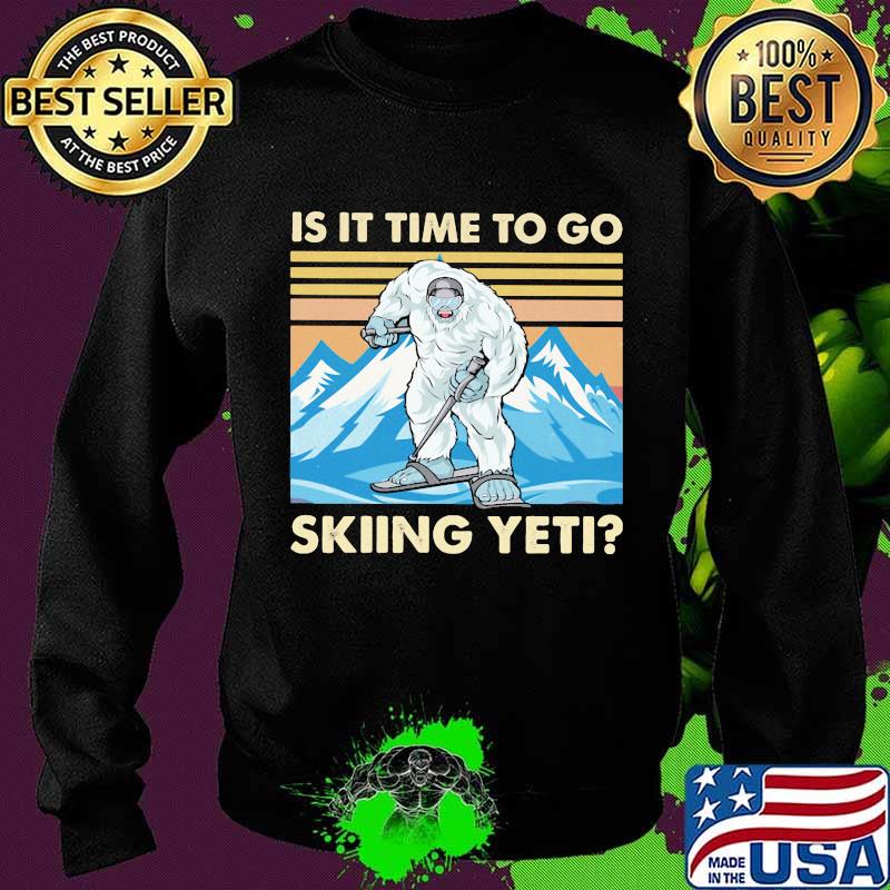 Is It Time To Go Skiing Yeti Bigfoot Vintage Shirt Sweater Is It Time To Go Skiing Yeti Bigfoot Vintage Shirt Sweater